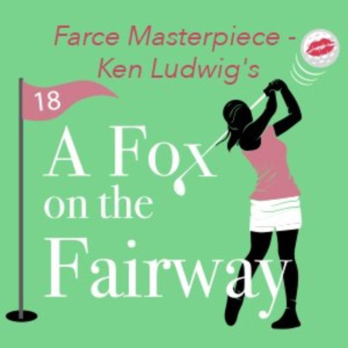 Summer Theatre: Farce Masterpiece - Ken Ludwig’s A Fox on the Fairway 