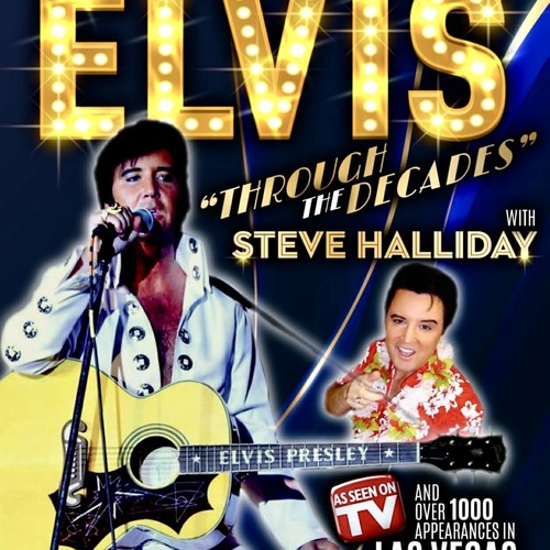 ELVIS: THROUGH THE DECADES ~ Starring…… Steve Halliday & Special Guest