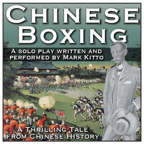 Chinese Boxing - A new one-man play by China writer and actor, Mark Kitto